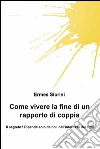 Come vivere la fine di un rapporto di coppia. E-book. Formato EPUB ebook di Ermes Siorini