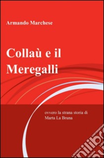 Collaù e il Meregalli. E-book. Formato EPUB ebook di Armando Marchese