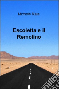 Escoletta e il remolino. E-book. Formato EPUB ebook di Michele Raia