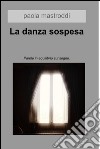 La danza sospesa. E-book. Formato EPUB ebook di Paola Mastroddi