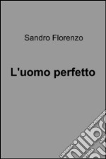 L'uomo perfetto. E-book. Formato EPUB ebook