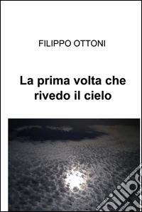 La prima volta che rivedo il cielo. E-book. Formato EPUB ebook