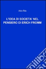 L'IDEA DI SOCIETA' NEL PENSIERO DI ERICH FROMM. E-book. Formato EPUB ebook