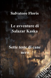 Le avventure di Salazar Kaska. E-book. Formato EPUB ebook di Salvatore Floris