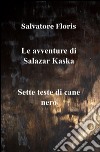 Le avventure di Salazar Kaska. E-book. Formato EPUB ebook di Salvatore Floris