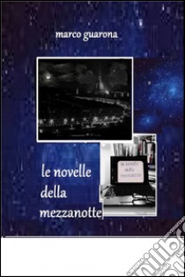 Le novelle della mezzanotte. E-book. Formato EPUB ebook di Marco Guarona