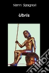 Ubris. E-book. Formato EPUB ebook di Vanni Spagnoli