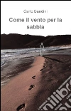 Come il vento per la sabbia. E-book. Formato EPUB ebook di Carlo Bandini
