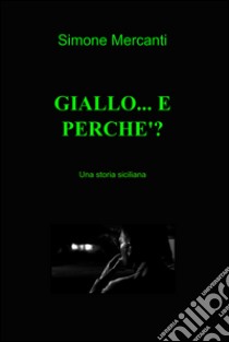 GIALLO... E PERCHE'?. E-book. Formato EPUB ebook di Simone Mercanti