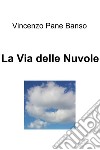 La via delle nuvole. E-book. Formato EPUB ebook di Vincenzo Pane