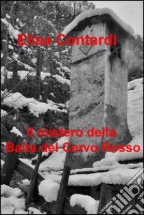 Il mistero della Baita del Cervo Rosso. E-book. Formato EPUB ebook di Elisa Contardi