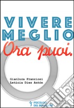 Vivere meglio. Ora puoi. E-book. Formato EPUB ebook