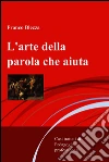 L'arte della parola che aiuta. E-book. Formato EPUB ebook di Franco Blezza