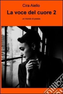 La voce del cuore 2. E-book. Formato EPUB ebook di Ciretta Aiello