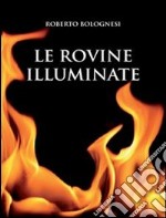 Le rovine illuminate. E-book. Formato PDF ebook