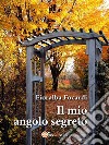 Il mio angolo segreto. E-book. Formato EPUB ebook di Fioralba Focardi