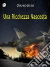 Una ricchezza nascosta. E-book. Formato EPUB ebook di Gianmario Contesi
