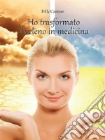 Ho trasformato il veleno in medicina. E-book. Formato EPUB ebook