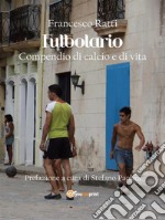 Futbolario. Compendio di calcio e di vita. E-book. Formato Mobipocket ebook