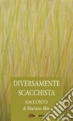 Diversamente scacchista. E-book. Formato EPUB ebook