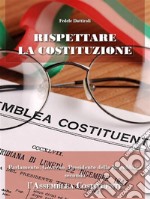 Rispettare la Costituzione. Parlamento, governo, presidente della Repubblica secondo l'assemblea costituente. E-book. Formato EPUB ebook