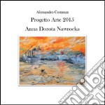 Progetto Arte 2015 - Anna Dorota Nawrocka. E-book. Formato PDF ebook