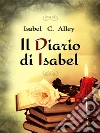 Il diario di Isabel. E-book. Formato EPUB ebook di Isabel C. Alley