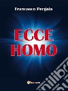 Ecce homo. E-book. Formato EPUB ebook di Francesco Pergola