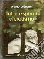 Intorte spirali d??rotismo. E-book. Formato PDF ebook