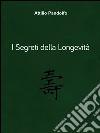 I segreti della longevità. E-book. Formato PDF ebook di Attilio Pandolfo