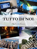 Tutto di noi. E-book. Formato EPUB ebook