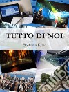 Tutto di noi. E-book. Formato EPUB ebook