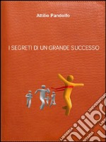 I segreti di un grande successo. E-book. Formato PDF ebook