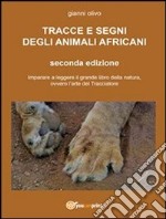 Tracce e segni degli animali africani: Imparare a leggere il grande libro della Natura, ovvero l'arte del Tracciatore. E-book. Formato PDF ebook