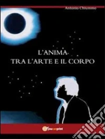 Scarica PDF Gratis L'anima tra l'arte e il corpo. Scarica PDF Gratis L'anima tra l'arte e il corpo.
