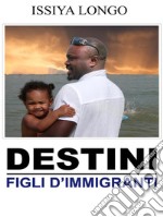 Destini - Figli d'immigrati. E-book. Formato Mobipocket ebook