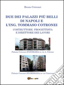 Due dei palazzi pi?? belli di Napoli e l??ng. Tommaso Cotronei. E-book. Formato PDF ebook di Bruno Cotronei