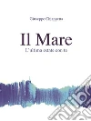 Il Mare - L'ultima estate con Te. E-book. Formato Mobipocket ebook di Giuseppe Chiappetta