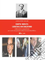 Dopo Monti: Liberalsocialismo: L’alternativa ai populismi per uscire dal pantano della Seconda Repubblica. E-book. Formato EPUB ebook