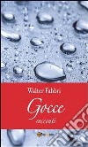 Gocce. E-book. Formato PDF ebook di Walter Fabbri