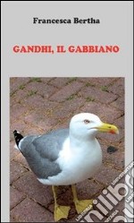 Gandhi, il gabbiano. E-book. Formato PDF ebook