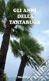 Gli anni della tartaruga. E-book. Formato PDF ebook di Francesca Bertha