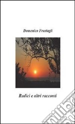 Radici e altri racconti. E-book. Formato PDF ebook