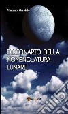 Dizionario della nomenclatura lunare. E-book. Formato PDF ebook