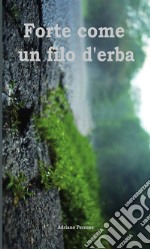 Forte come un filo d'erba. E-book. Formato EPUB ebook