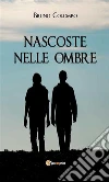 Nascoste nelle ombre. E-book. Formato PDF ebook di Bruno Colombo