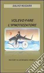 Volevo fare l'ipnotizzatore. E-book. Formato PDF ebook