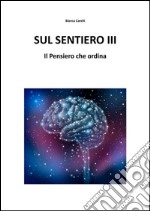 Sul Sentiero III - Il Pensiero che ordina. E-book. Formato EPUB ebook