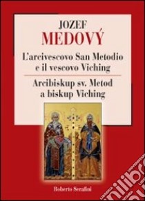 L’arcivescovo San Metodio e il vescovo Viching. E-book. Formato EPUB ebook di Serafini Roberto