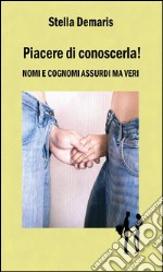 Piacere di conoscerla! - Nomi e cognomi assurdi ma veri. E-book. Formato EPUB ebook